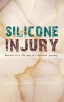 Silicone Injury: Memoir of a Life and of a Spiritual Journey 1481757776 Book Cover