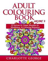 Adult Colouring Book - Volume 9: 50 Unique & Intricate Mandalas for Mindfulness & Colouring Relaxation 1539850072 Book Cover