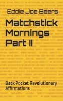 Matchstick Mornings Part II: Back Pocket Revolutionary Affirmations (Matchstick Mornings: Back Pocket Revoltionary Affirmations) B0FLWFS347 Book Cover