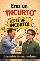 Eres un “incurto”: Manual del incurto moderno (Spanish Edition) B0GTGWFQW1 Book Cover