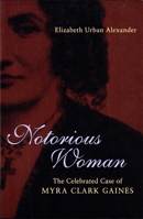 Notorious Woman: The Celebrated Case of Myra Clark Gaines 0807130249 Book Cover