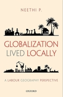 Globalization Lived Locally: A Labour Geography Perspective 019946362X Book Cover