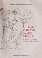 Il Nettare Di Dioniso: La Vite E Il Vino Attraverso Le Parole Degli Autori Antichi 8891302880 Book Cover