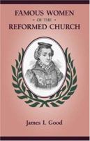 Famous Women of the Reformed Church 159925123X Book Cover