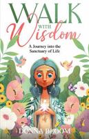 Walk with Wisdom: A Journey into the Sanctuary of Life B0GTQ5TGXC Book Cover