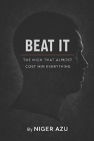 BEAT IT: The High That Almost Cost Him Everything. B0G2LP1MJ8 Book Cover