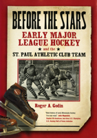 Before The Stars: Early Major League Hockey And The St. Paul Athletic Club Team 0873514769 Book Cover
