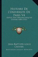 Histoire De L’Universite De Paris V4: Depuis Son Origine Jusqu’en L’Annee 1600 (1761) 1166063739 Book Cover