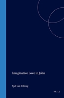 Imaginative Love in John (Biblical Interpretation Series, Vol 2) (Biblical Interpretation Series, Vol 2) 9004097163 Book Cover