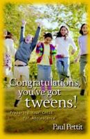 Congratulations, You've Got Tweens!: Preparing Your Child for Adolescence 0825434742 Book Cover