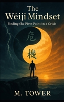 The Weiji Mindset: Finding Your Pivot Point in a Crisis B0F4P334PV Book Cover