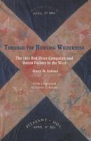 Through the Howling Wilderness: The 1864 Red River Campaign and Union Failure in the West 1572335440 Book Cover