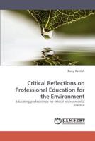 Critical Reflections on Professional Education for the Environment: Educating professionals for ethical environmental practice 3838319966 Book Cover