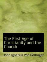 The First Age of Christianity and the Church 1117946037 Book Cover