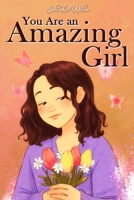 You Are an Amazing Girl: A Collection of Stories Lived by a Little Girl to Teach You to be Brave and Always Believe in Yourself. A Motivational B0BM395W2R Book Cover