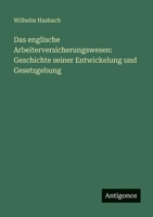 Das englische Arbeiterversicherungswesen: Geschichte seiner Entwickelung und Gesetzgebung 3563963746 Book Cover