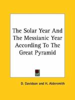 The Solar Year And The Messianic Year According To The Great Pyramid 1417983248 Book Cover