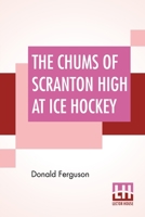 The Chums of Scranton High at Ice Hockey 1514776103 Book Cover