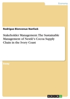 Stakeholder Management. The Sustainable Management of Nestl�'s Cocoa Supply Chain in the Ivory Coast 3656841861 Book Cover