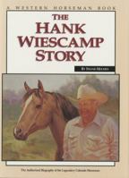 Hank Wiescamp Story (HC): The Authorized Biography of the Legendary Colorado Horseman 0762770791 Book Cover