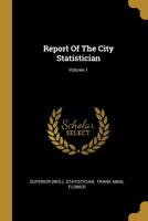 Report Of The City Statistician; Volume 1 1278056106 Book Cover