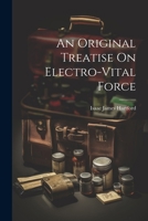 An Original Treatise On Electro-Vital Force 1022469428 Book Cover