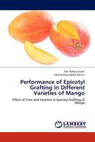 Performance of Epicotyl Grafting in Different Varieties of Mango 3845431679 Book Cover