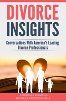 Divorce Insights: Conversations With America's Leading Divorce Professionals 1732376328 Book Cover