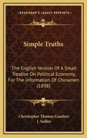 Simple Truths: The English Version of a Small Treatise on Political Economy for the Information of Chinamen 1013864468 Book Cover
