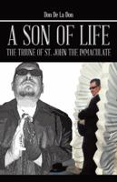 A Son of Life: The Triune of St. John the Immaculate 1490726357 Book Cover