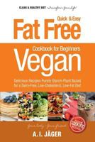 Vegan Cookbook for Beginners: Fat Free Quick & Easy Vegan Recipes - Delicious Recipes Purely Starch-Plant Based for a Dairy-Free, Low-Cholesterol, Low-Fat Diet 152360672X Book Cover
