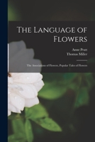 The Language of Flowers: The Associations of Flowers, Popular Tales of Flowers 1015333427 Book Cover