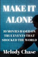 Make It Alone: 10 Movies Based on True Events That Shocked the World B0DRDFN8MH Book Cover
