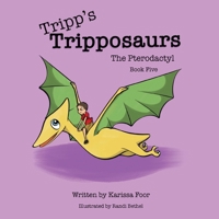 Tripp's Tripposaurs-The Pterodactyl Book 5: Tripp's Tripposaurs 1734243961 Book Cover