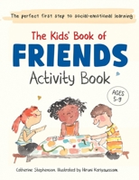 The Kids' Book of Friends Activity Book: Build Kindness, Confidence & Social-Emotional Skills (The Kids' Books of Social Emotional Learning) 1917442068 Book Cover