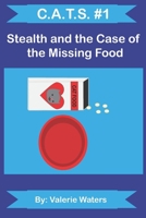 C.A.T.S. #1 Stealth and the Case of the Missing Food B0F941CH2T Book Cover