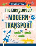 The Encyclopedia of Modern Transport: Today's Vehicles in Facts and Figures (Infographics for Kids) 6170957867 Book Cover