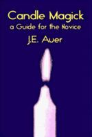 Candle Magick: A Guide for the Novice 1573531103 Book Cover