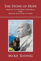 The Stone of Hope: Martin Luther King Memorial and Master Sculptor Lei Yixin 1465336435 Book Cover