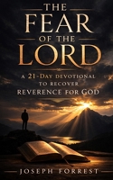 The Fear of the Lord: A 21-Day Devotional to Recover Reverence for God B0GRQ8SYX7 Book Cover