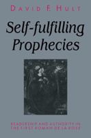 Self-Fulfilling Prophecies: Readership and Authority in the First Roman de la Rose 0521111005 Book Cover