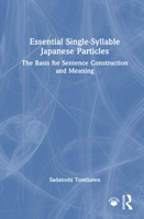 Essential Single-Syllable Japanese Particles: The Basis for Sentence Construction and Meaning 1032864362 Book Cover