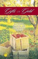Gifts of Gold: Gathering, Training, and Encouraging Mentors (Apples of Gold Series) 0781438098 Book Cover