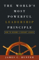 The World's Most Powerful Leadership Principle: How to Become a Servant Leader 1400072417 Book Cover
