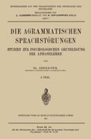Die Agrammatischen Sprachstorungen: Studien Zur Psychologischen Grundlegung Der Aphasielehre 3642710700 Book Cover