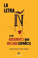 La letra ñ y el asesinato del idioma español: Desde el sexismo y la posverdad. Los idiomas son mágicas creaciones de Dios. El caos del Babel hispano-chileno para el mundo (Spanish Edition) 9560117505 Book Cover