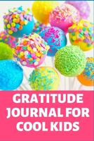 Gratitude Journal for Cool Kids: 100 pages gratitude journal notebook dairy record for children boys and girls 1672772478 Book Cover