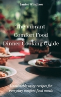 The Vibrant Comfort Food Dinner Cooking Guide: Unmissable tasty recipes for everyday comfort food meals 1803174676 Book Cover