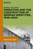 Migration and the Construction of German Identities, 1949-2004 3112213742 Book Cover