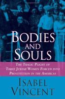Bodies and Souls: The Tragic Plight of Three Jewish Women Forced into Prostitution in the Americas 0060090243 Book Cover
